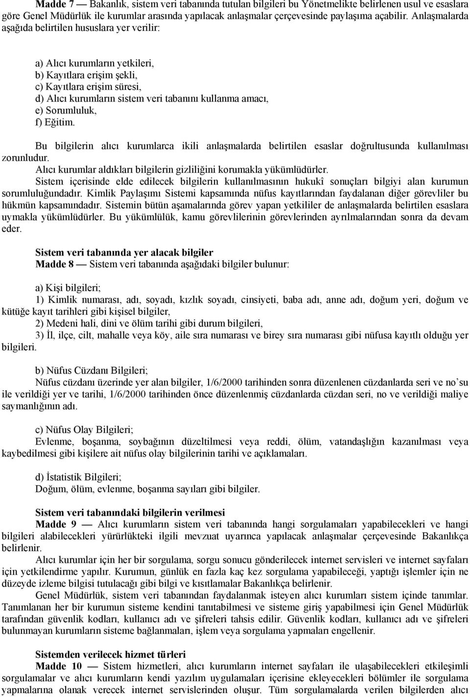 e) Sorumluluk, f) Eğitim. Bu bilgilerin alıcı kurumlarca ikili anlaşmalarda belirtilen esaslar doğrultusunda kullanılması zorunludur.