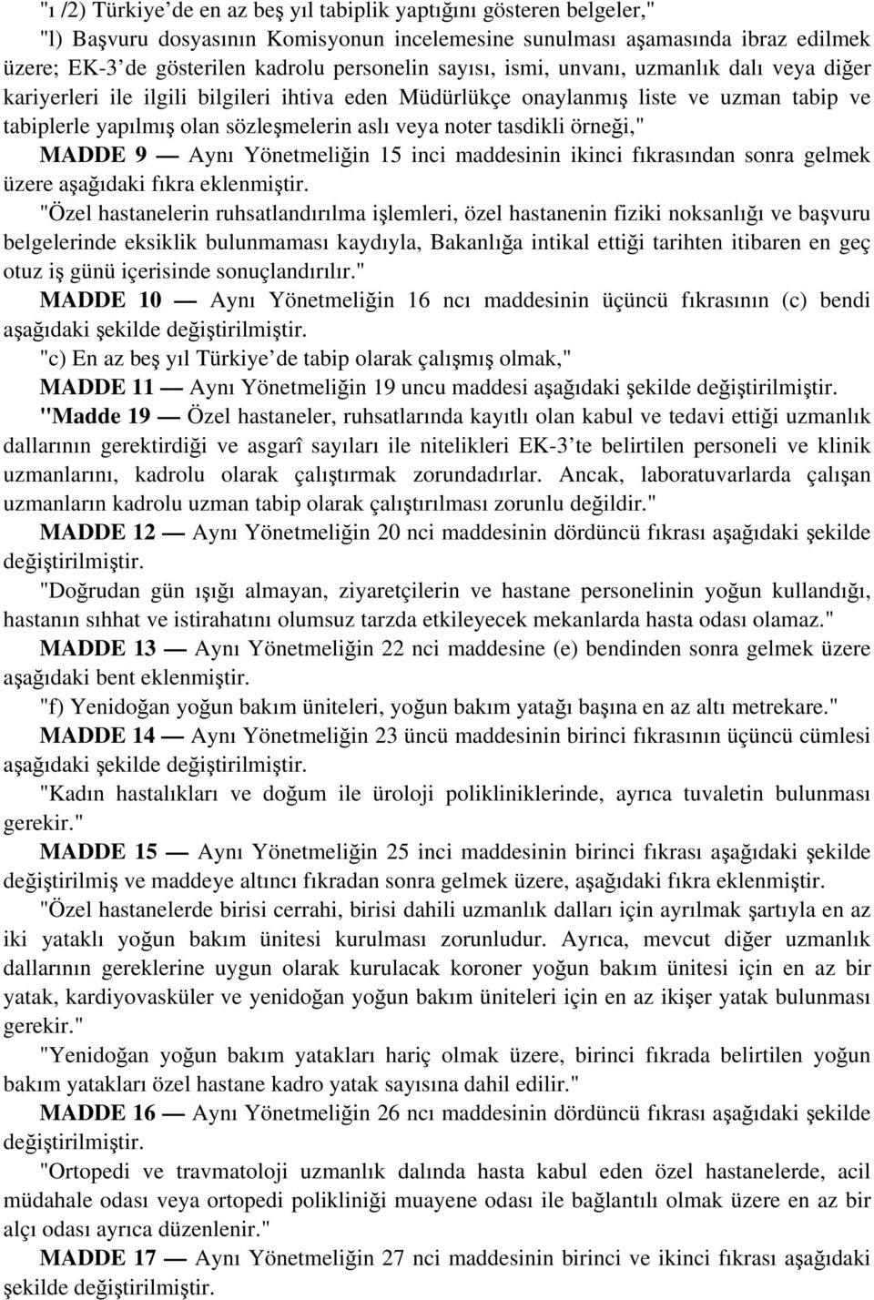 tasdikli örneği," MADDE 9 Aynı Yönetmeliğin 15 inci maddesinin ikinci fıkrasından sonra gelmek üzere aşağıdaki fıkra eklenmiştir.