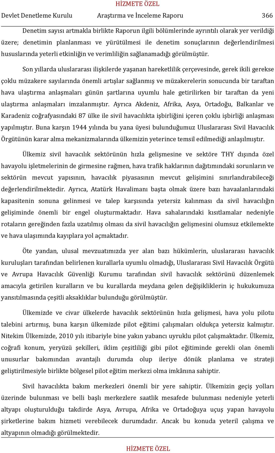 Son yıllarda uluslararası ilişkilerde yaşanan hareketlilik çerçevesinde, gerek ikili gerekse çoklu müzakere sayılarında önemli artışlar sağlanmış ve müzakerelerin sonucunda bir taraftan hava