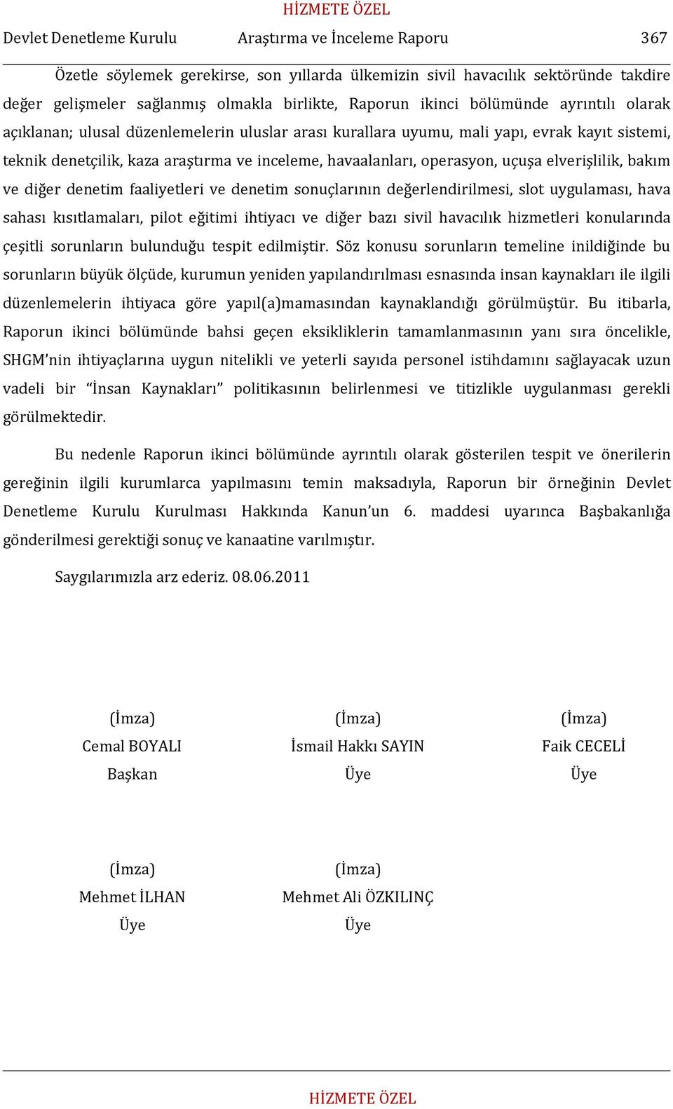 operasyon, uçuşa elverişlilik, bakım ve diğer denetim faaliyetleri ve denetim sonuçlarının değerlendirilmesi, slot uygulaması, hava sahası kısıtlamaları, pilot eğitimi ihtiyacı ve diğer bazı sivil