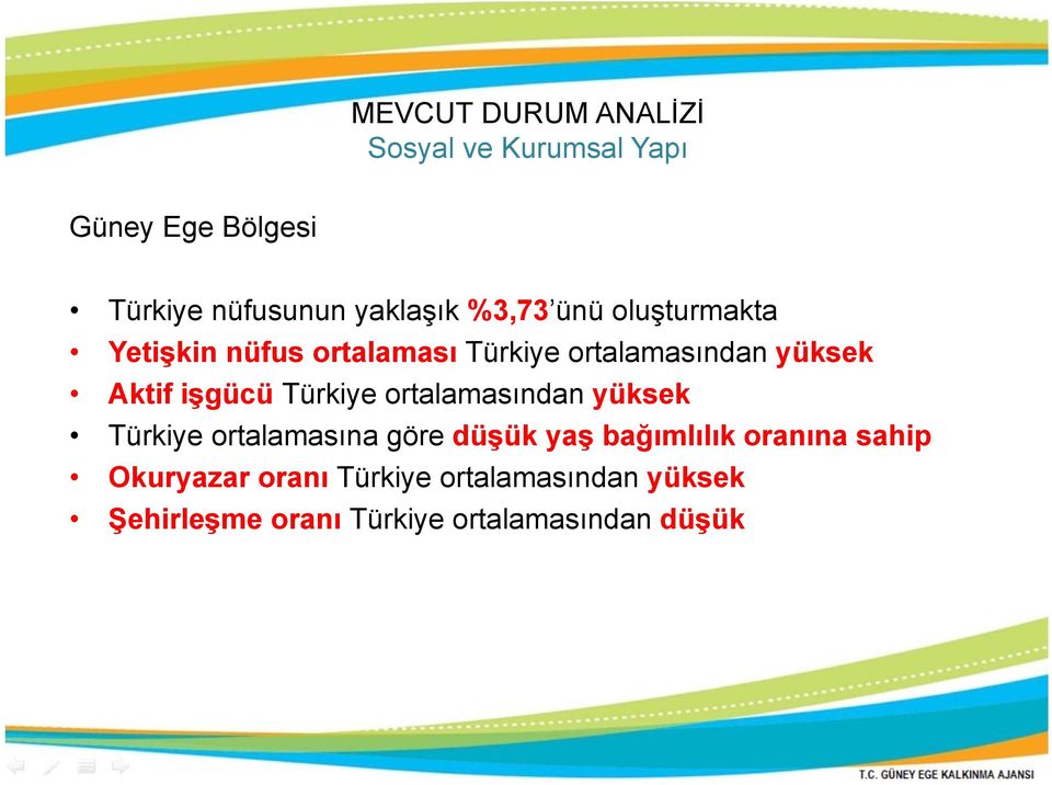 işgücü Türkiye ortalamasından yüksek Türkiye ortalamasına göre düşük yaş bağımlılık