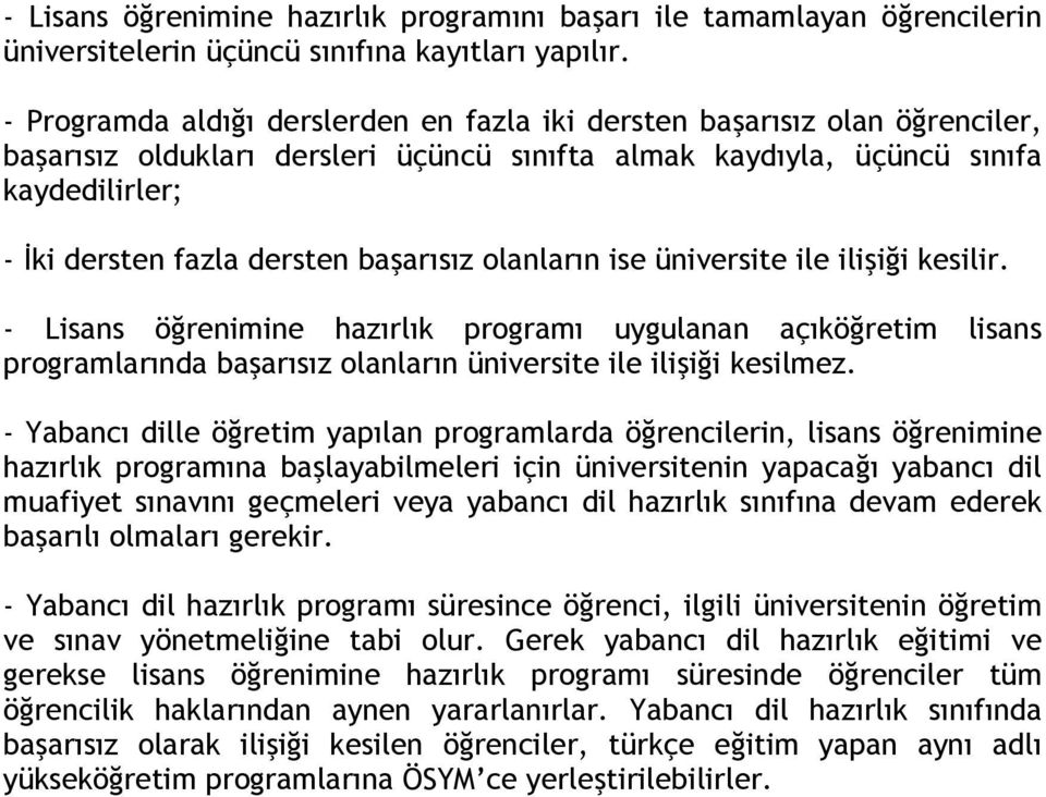 başarısız olanların ise üniversite ile ilişiği kesilir. - Lisans öğrenimine hazırlık programı uygulanan açıköğretim lisans programlarında başarısız olanların üniversite ile ilişiği kesilmez.