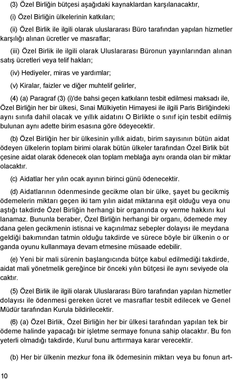 faizler ve diğer muhtelif gelirler, (4) (a) Paragraf (3) (i)'de bahsi geçen katkıların tesbit edilmesi maksadı ile, Özel Birliğin her bir ülkesi, Sınai Mülkiyetin Himayesi ile ilgili Paris