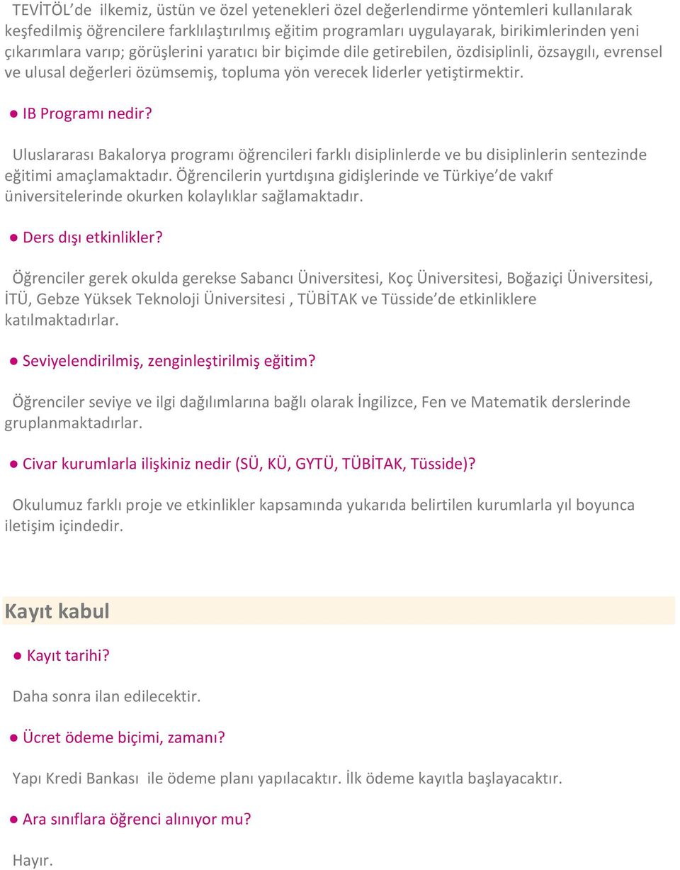 Uluslararası Bakalorya programı öğrencileri farklı disiplinlerde ve bu disiplinlerin sentezinde eğitimi amaçlamaktadır.