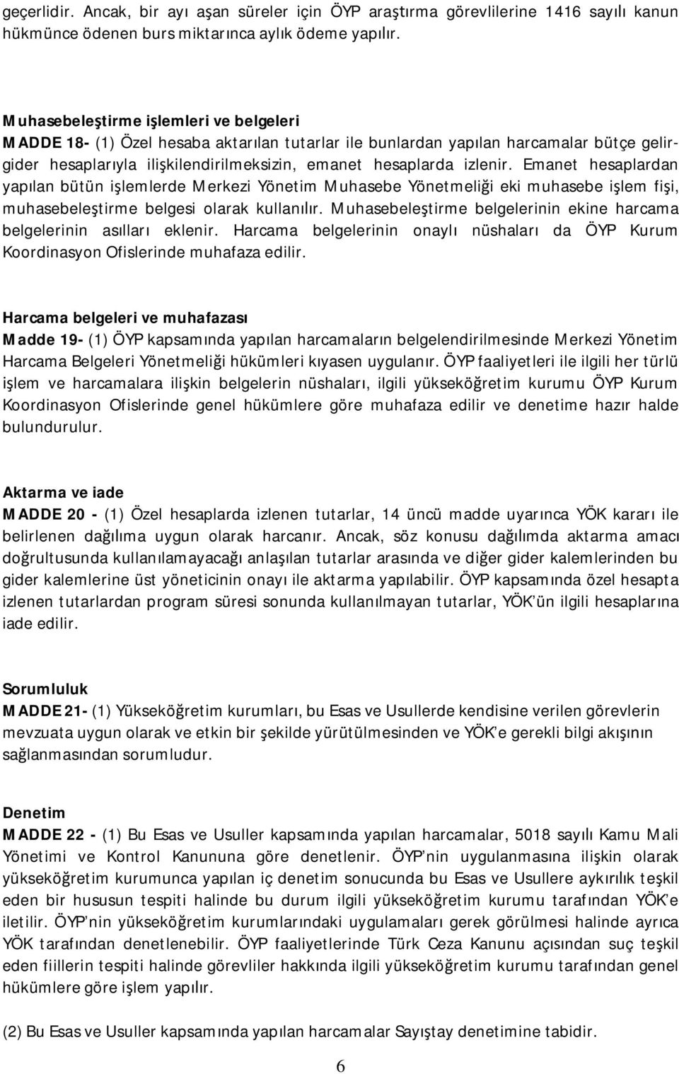 Emanet hesaplardan yap lan bütün i lemlerde Merkezi Yönetim Muhasebe Yönetmeli i eki muhasebe i lem fi i, muhasebele tirme belgesi olarak kullan r.