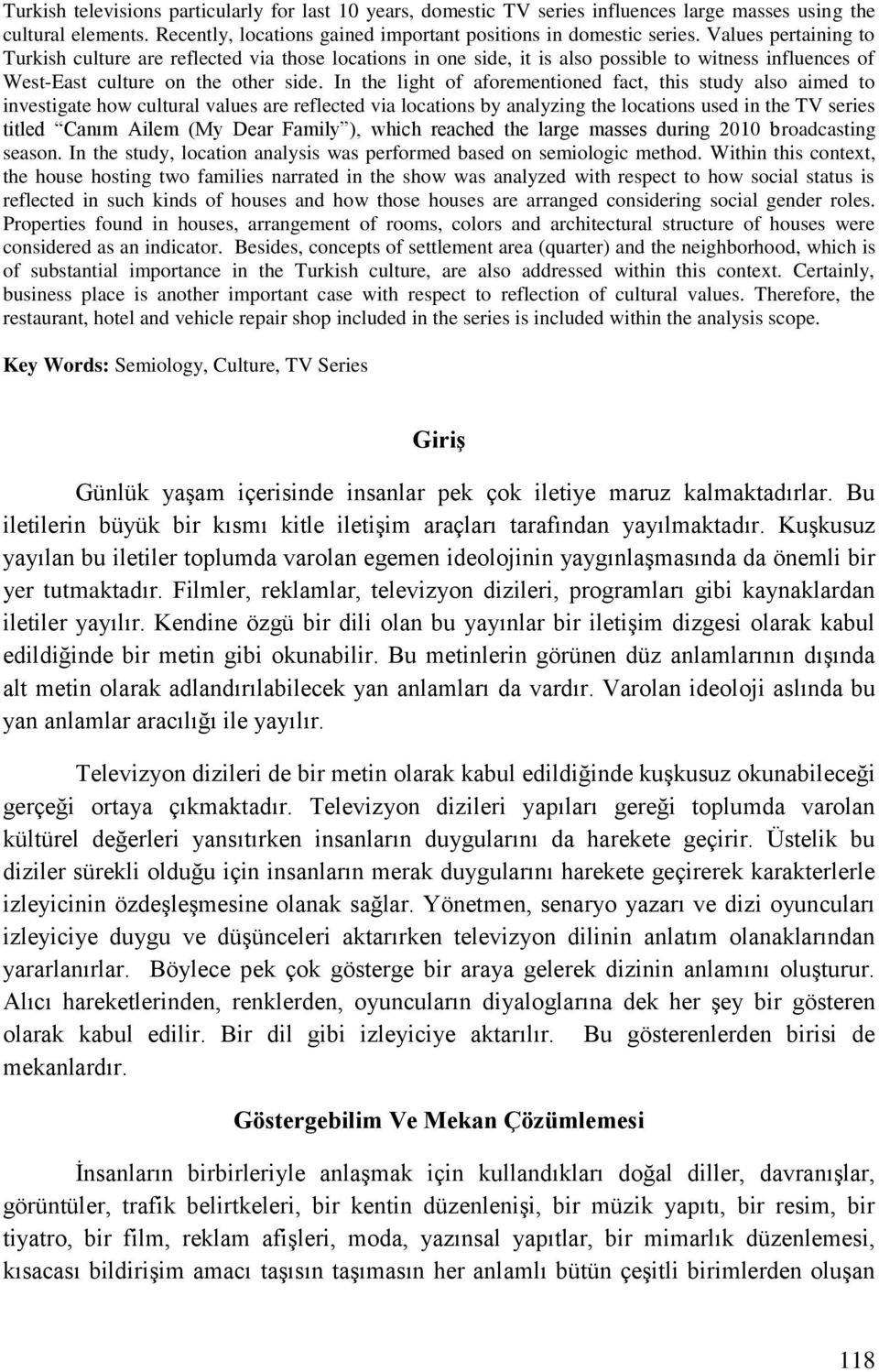 In the light of aforementioned fact, this study also aimed to investigate how cultural values are reflected via locations by analyzing the locations used in the TV series titled Canım Ailem (My Dear
