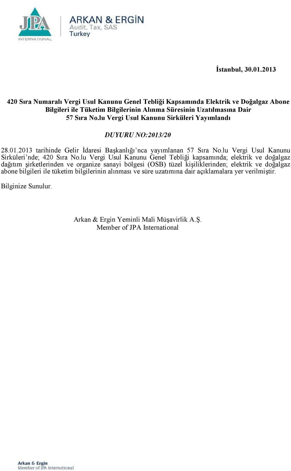 lu Vergi Usul Kanunu Sirküleri Yayımlandı DUYURU NO:2013/20 28.01.2013 tarihinde Gelir İdaresi Başkanlığı nca yayımlanan 57 Sıra No.lu Vergi Usul Kanunu Sirküleri nde; 420 Sıra No.