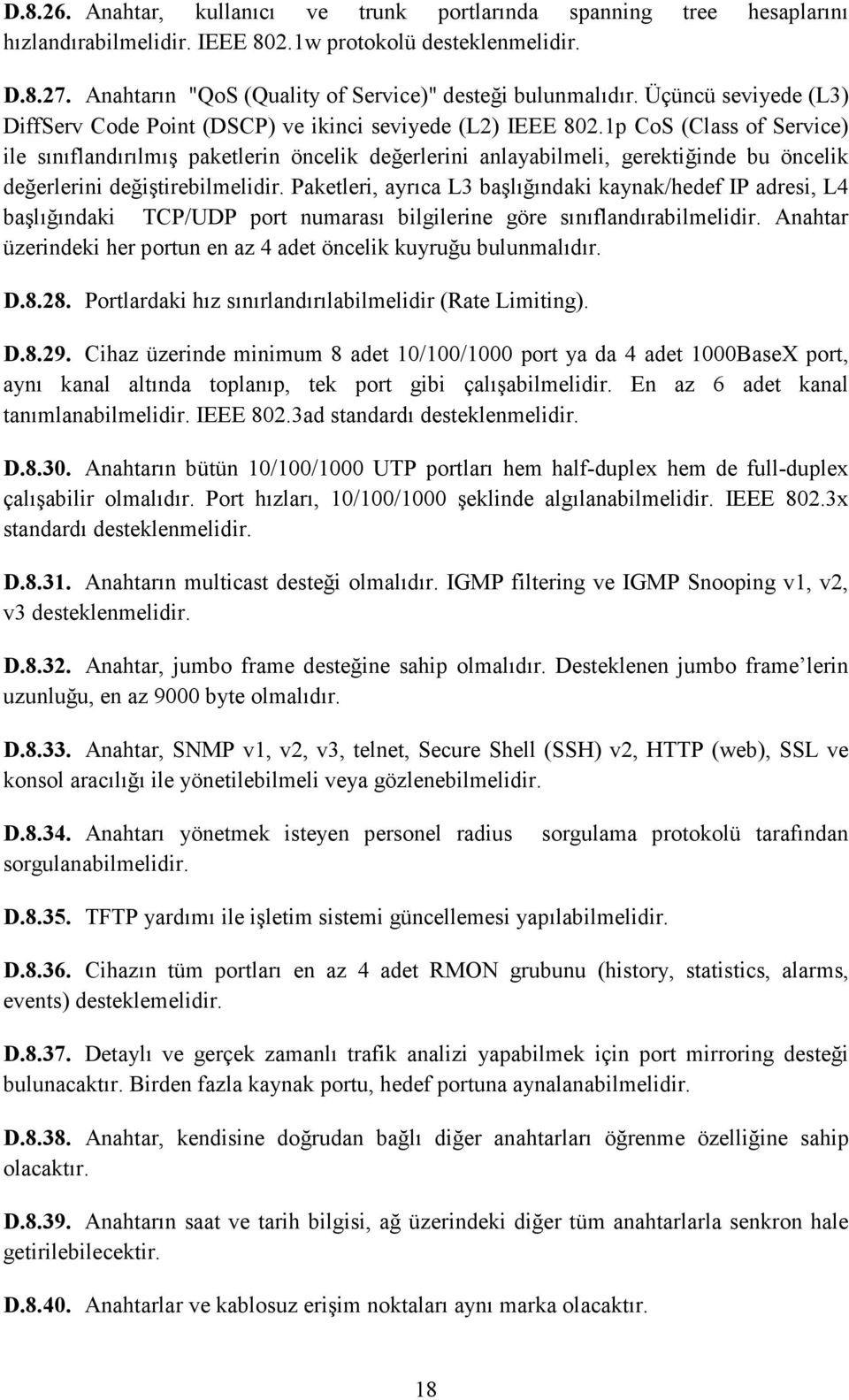 1p CoS (Class of Service) ile sınıflandırılmış paketlerin öncelik değerlerini anlayabilmeli, gerektiğinde bu öncelik değerlerini değiştirebilmelidir.