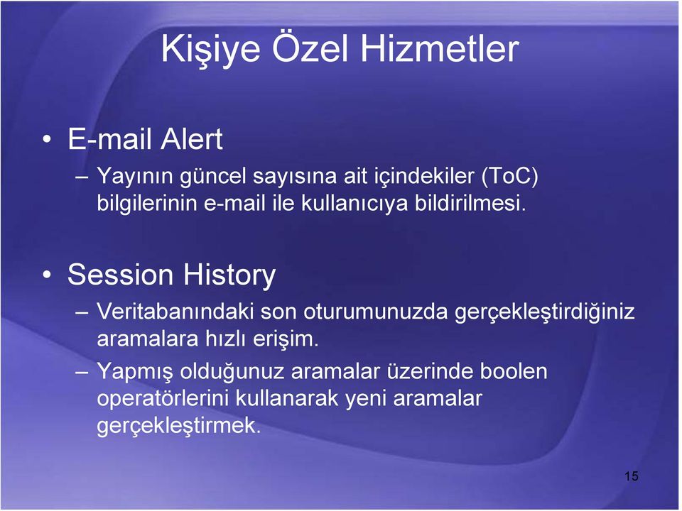 Session History Veritabanındaki son oturumunuzda gerçekleştirdiğiniz aramalara