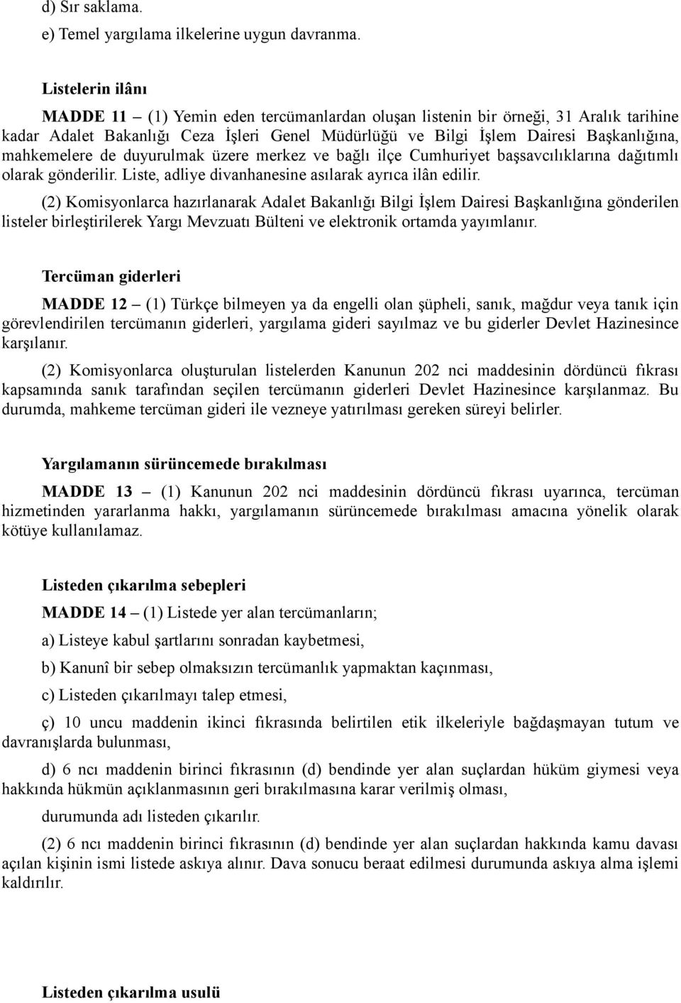 mahkemelere de duyurulmak üzere merkez ve bağlı ilçe Cumhuriyet başsavcılıklarına dağıtımlı olarak gönderilir. Liste, adliye divanhanesine asılarak ayrıca ilân edilir.