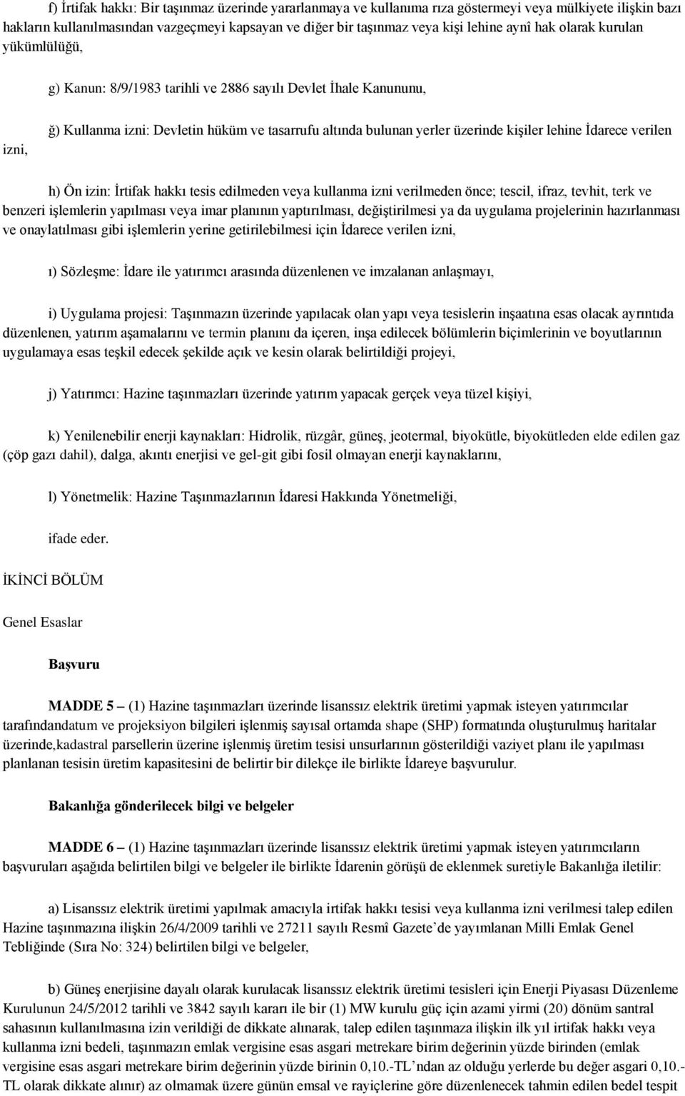 Ġdarece verilen h) Ön izin: Ġrtifak hakkı tesis edilmeden veya kullanma izni verilmeden önce; tescil, ifraz, tevhit, terk ve benzeri iģlemlerin yapılması veya imar planının yaptırılması,