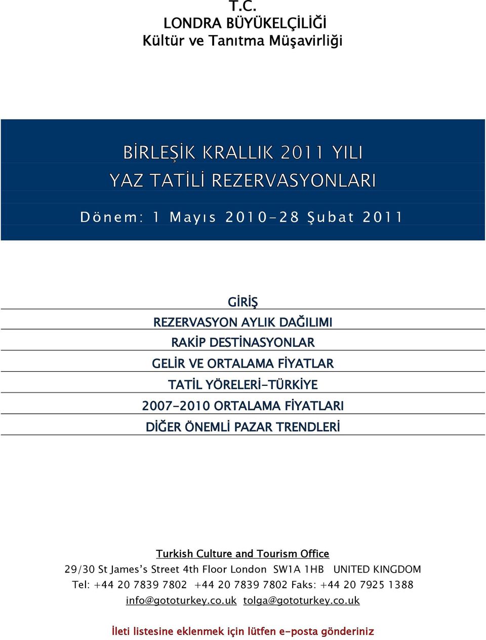 FİYATLARI DİĞER ÖNEMLİ PAZAR TRENDLERİ Turkish Culture and Tourism Office 29/30 St James s Street 4th Floor London SW1A 1HB UNITED KINGDOM Tel: