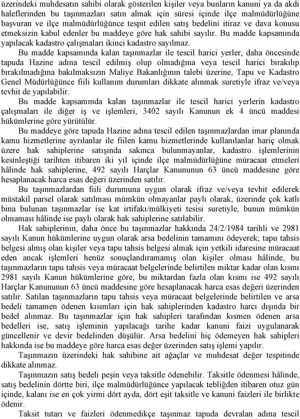 Bu madde kapsamında yapılacak kadastro çalışmaları ikinci kadastro sayılmaz.