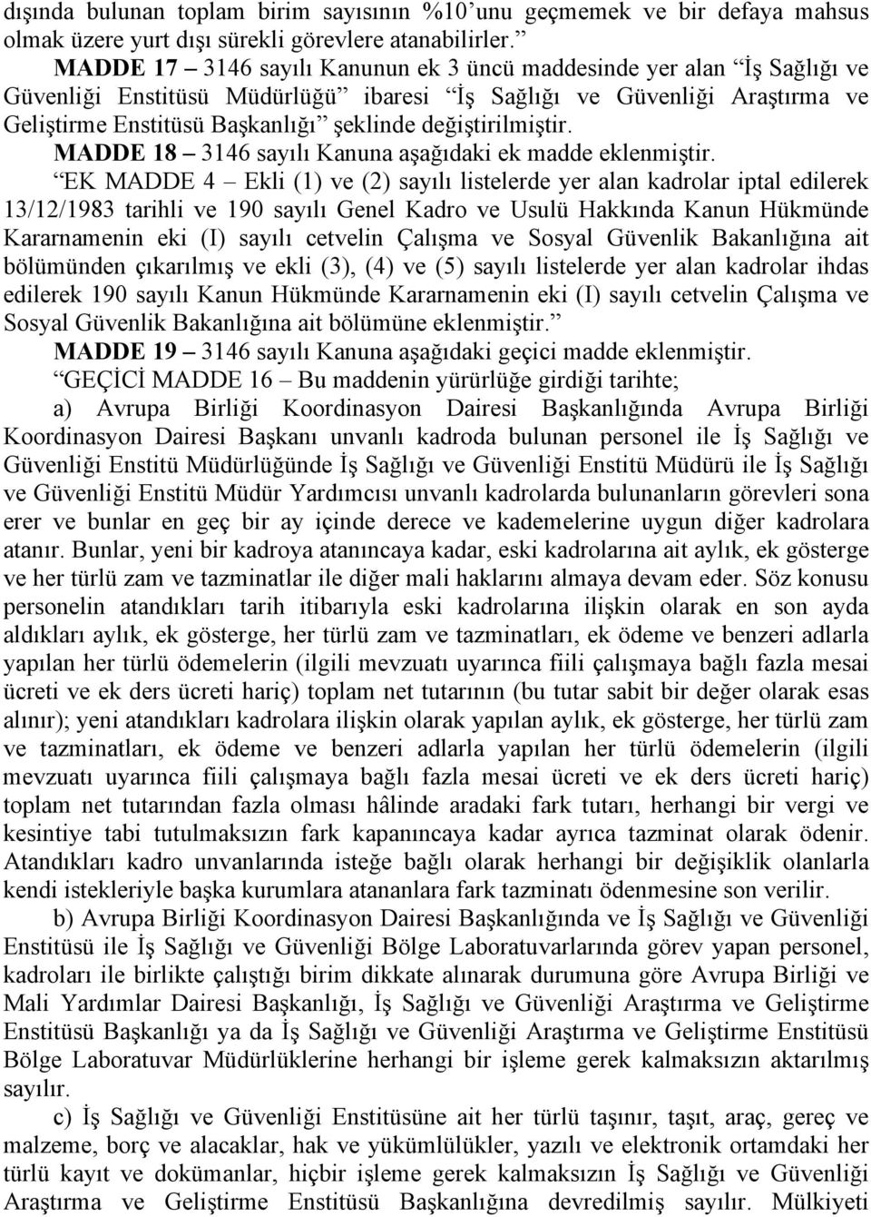 değiştirilmiştir. MADDE 18 3146 sayılı Kanuna aşağıdaki ek madde eklenmiştir.