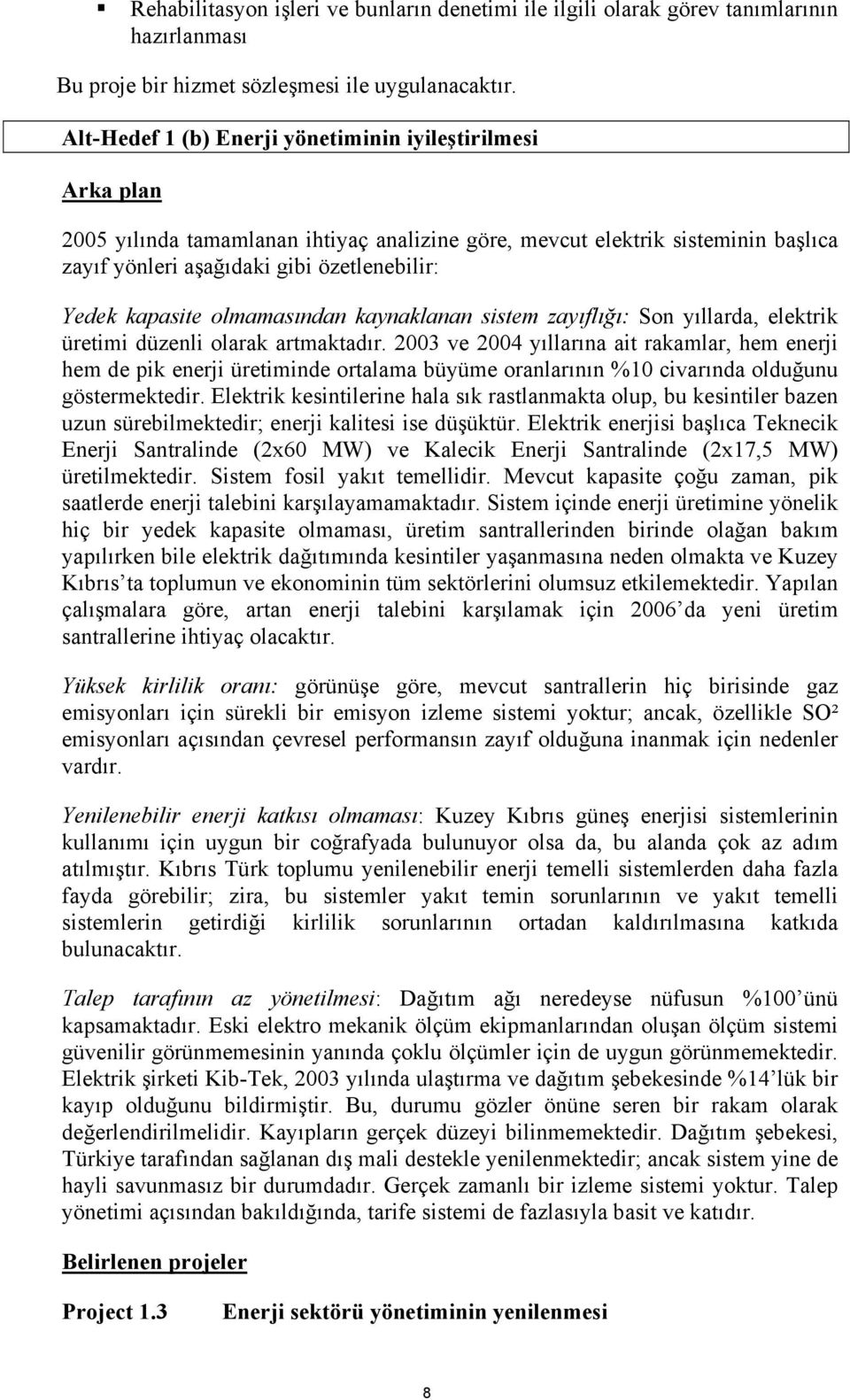 kapasite olmamasından kaynaklanan sistem zayıflığı: Son yıllarda, elektrik üretimi düzenli olarak artmaktadır.