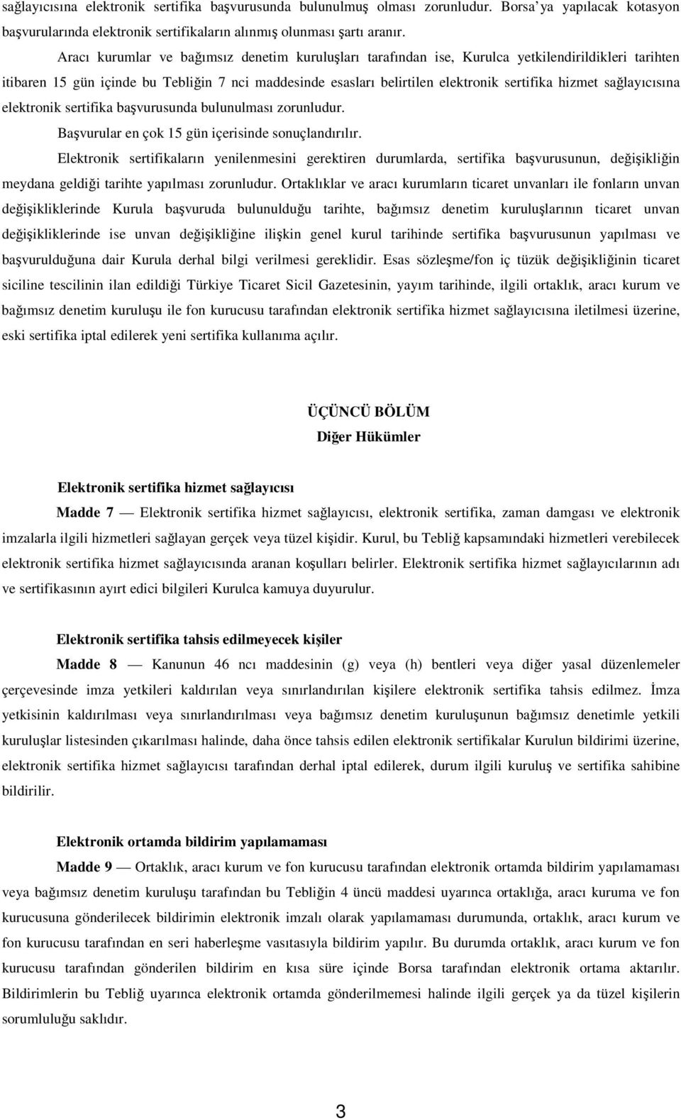 salayıcısına elektronik sertifika bavurusunda bulunulması zorunludur. Bavurular en çok 15 gün içerisinde sonuçlandırılır.