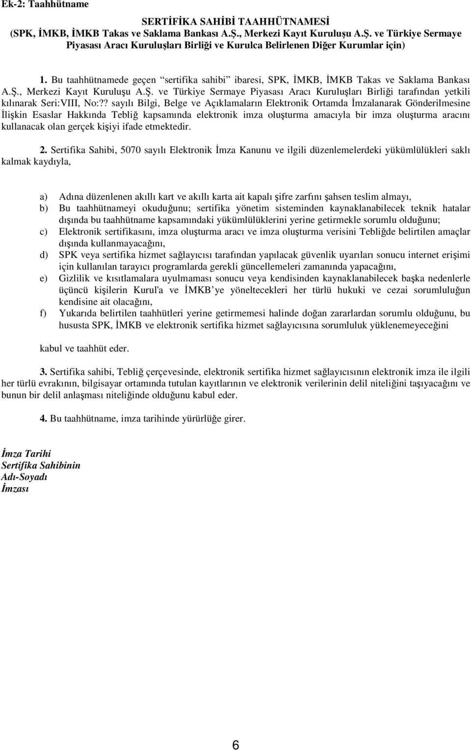 ., Merkezi Kayıt Kuruluu A.. ve Türkiye Sermaye Piyasası Aracı Kuruluları Birlii tarafından yetkili kılınarak Seri:VIII, No:?