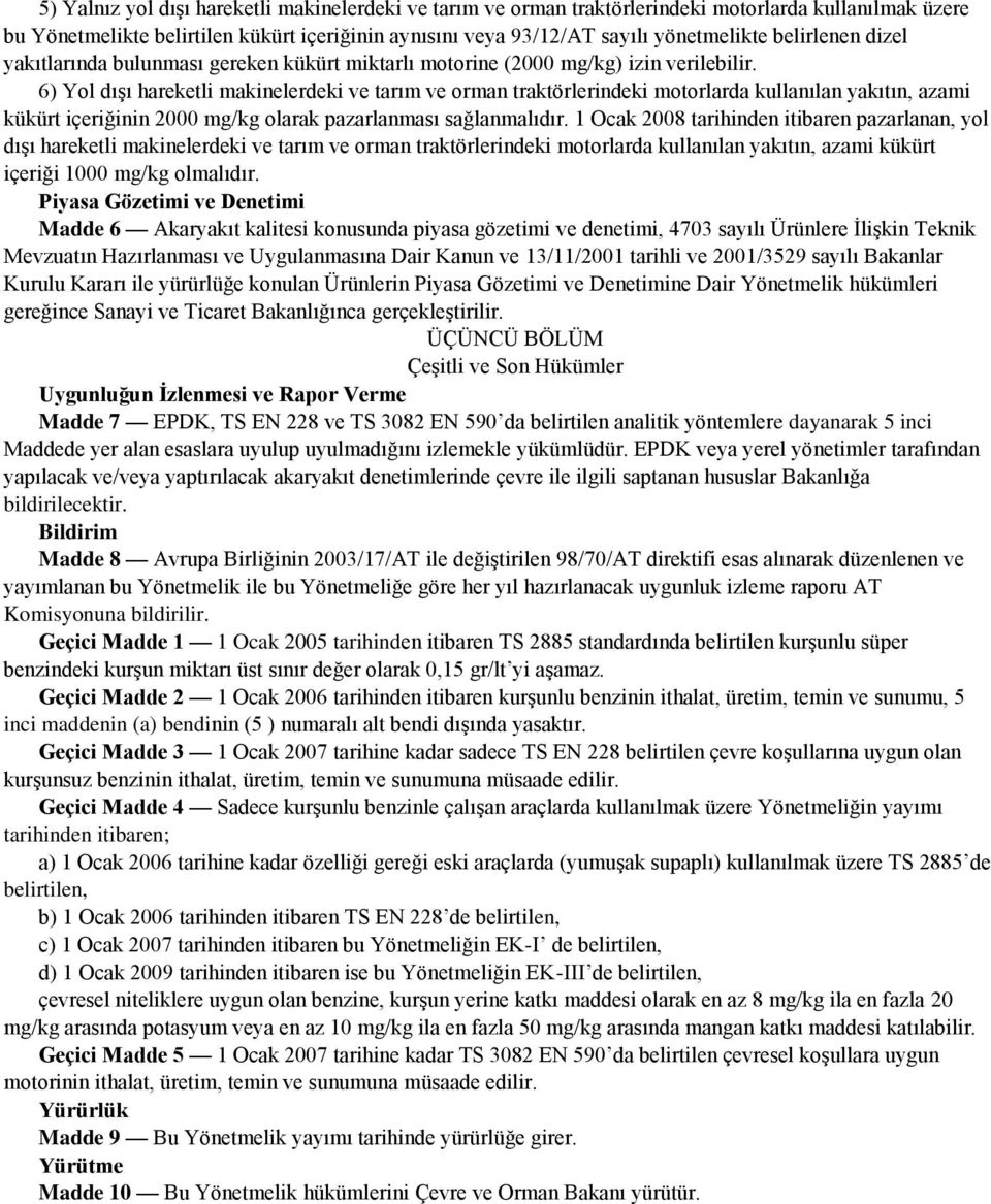 6) Yol dışı hareketli makinelerdeki ve tarım ve orman traktörlerindeki motorlarda kullanılan yakıtın, azami kükürt içeriğinin 2000 mg/kg olarak pazarlanması sağlanmalıdır.