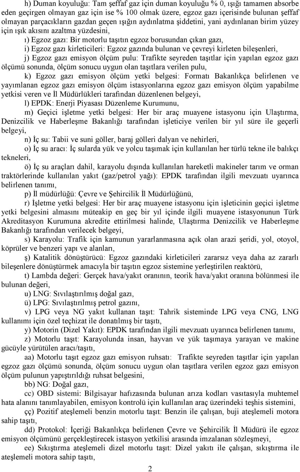 Egzoz gazında bulunan ve çevreyi kirleten bileşenleri, j) Egzoz gazı emisyon ölçüm pulu: Trafikte seyreden taşıtlar için yapılan egzoz gazı ölçümü sonunda, ölçüm sonucu uygun olan taşıtlara verilen