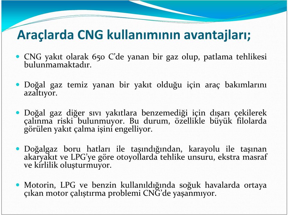 Doğal gaz diğer sıvı yakıtlara benzemediği için dışarı çekilerek çalınma riski bulunmuyor.