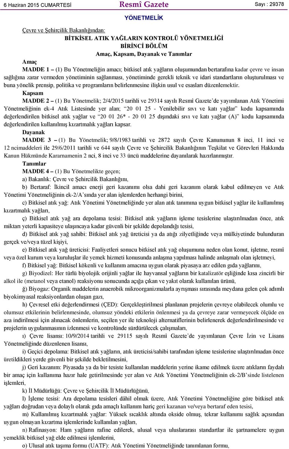 oluşturulması ve buna yönelik prensip, politika ve programların belirlenmesine ilişkin usul ve esasları düzenlemektir.