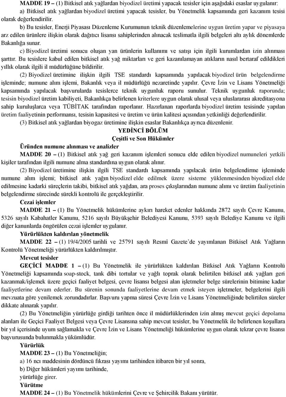 b) Bu tesisler, Enerji Piyasası Düzenleme Kurumunun teknik düzenlemelerine uygun üretim yapar ve piyasaya arz edilen ürünlere ilişkin olarak dağıtıcı lisansı sahiplerinden alınacak teslimatla ilgili