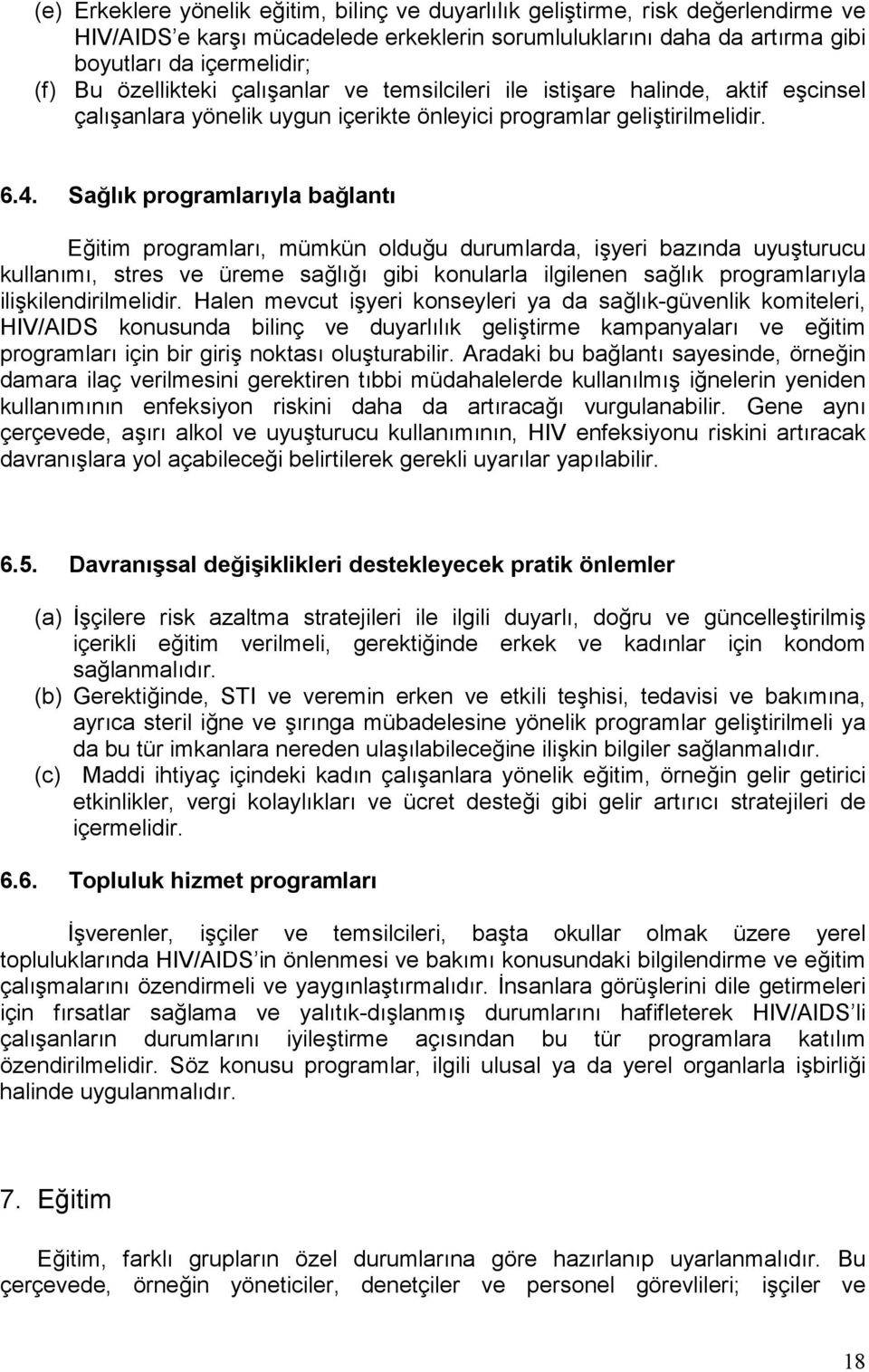 Sağlõk programlarõyla bağlantõ Eğitim programlarõ, mümkün olduğu durumlarda, işyeri bazõnda uyuşturucu kullanõmõ, stres ve üreme sağlõğõ gibi konularla ilgilenen sağlõk programlarõyla