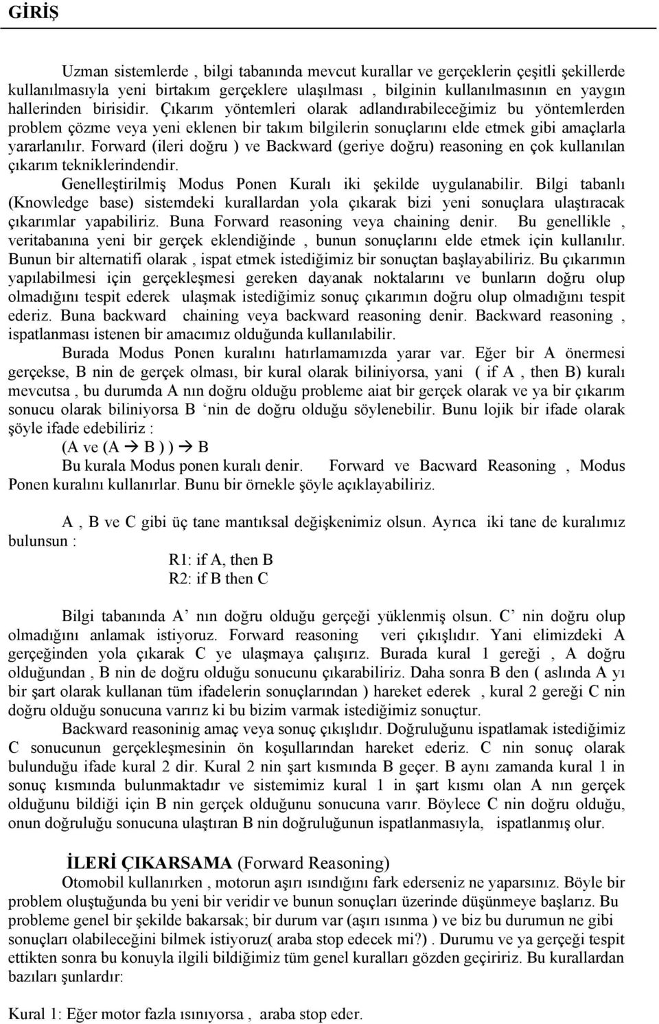 Forward (ileri doğru ) ve Backward (geriye doğru) reasoning en çok kullanılan çıkarım tekniklerindendir. Genelleştirilmiş Modus Ponen Kuralı iki şekilde uygulanabilir.