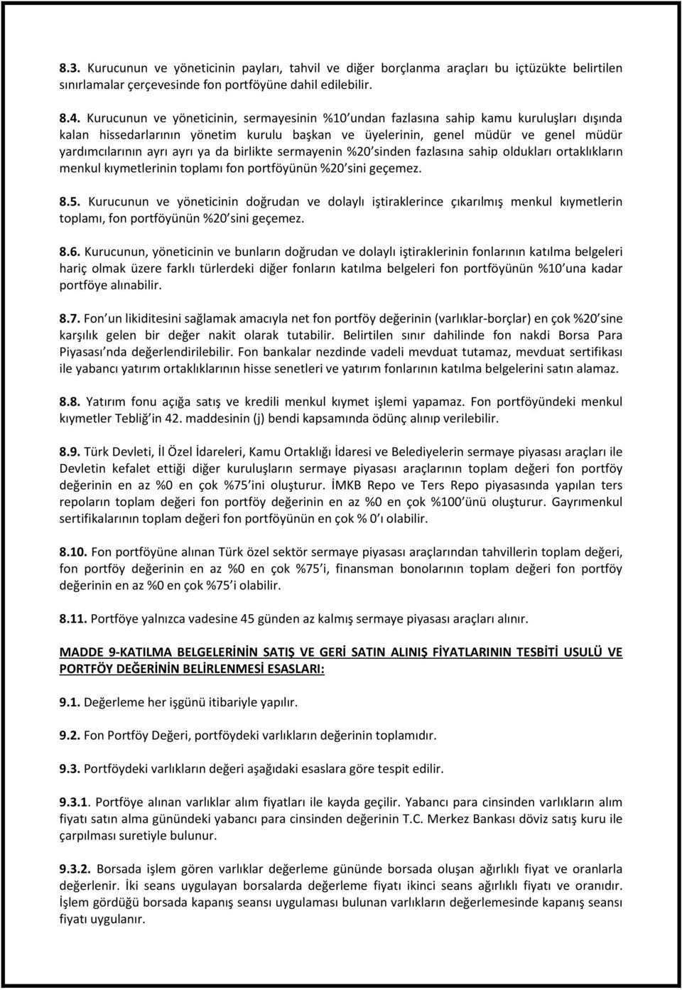 ayrı ya da birlikte sermayenin %20 sinden fazlasına sahip oldukları ortaklıkların menkul kıymetlerinin toplamı fon portföyünün %20 sini geçemez. 8.5.