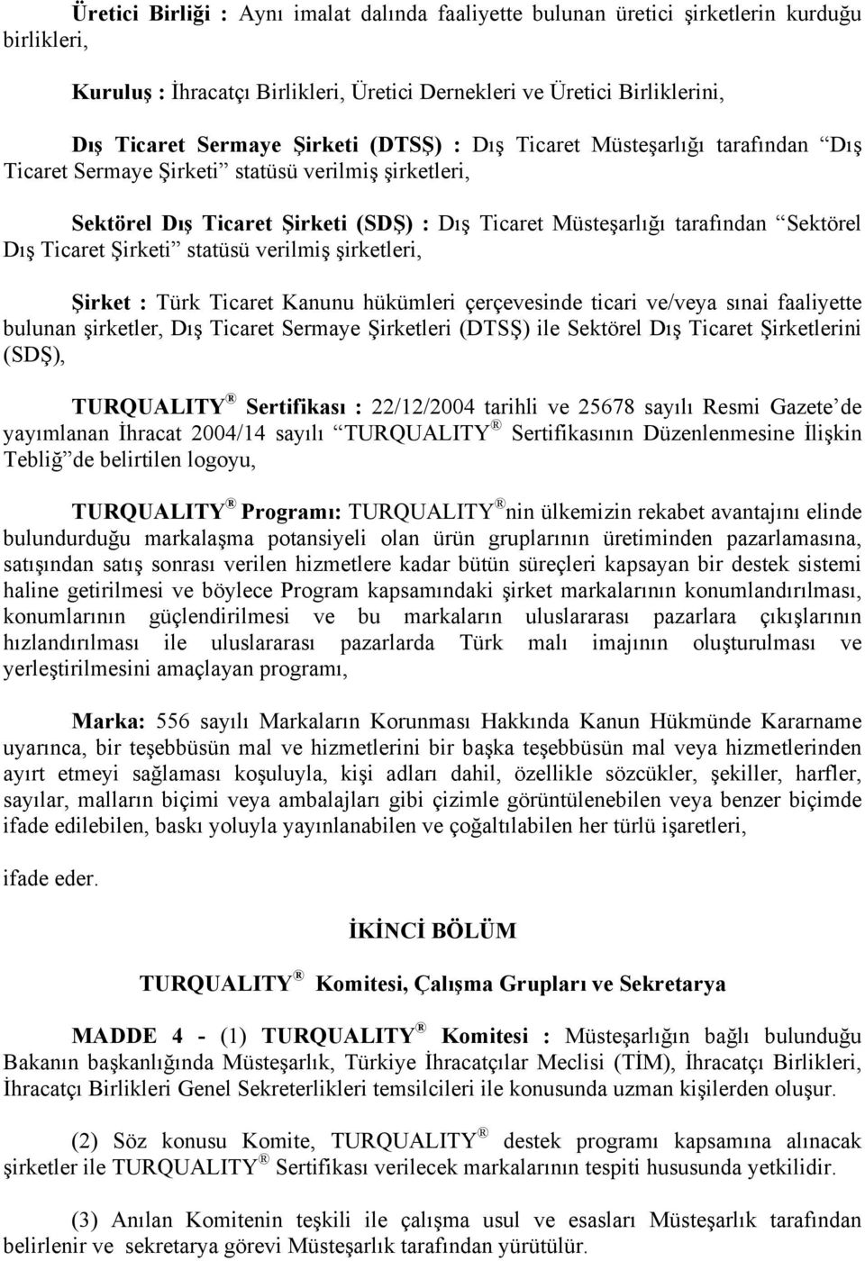 Ticaret Şirketi statüsü verilmiş şirketleri, Şirket : Türk Ticaret Kanunu hükümleri çerçevesinde ticari ve/veya sınai faaliyette bulunan şirketler, Dış Ticaret Sermaye Şirketleri (DTSŞ) ile Sektörel