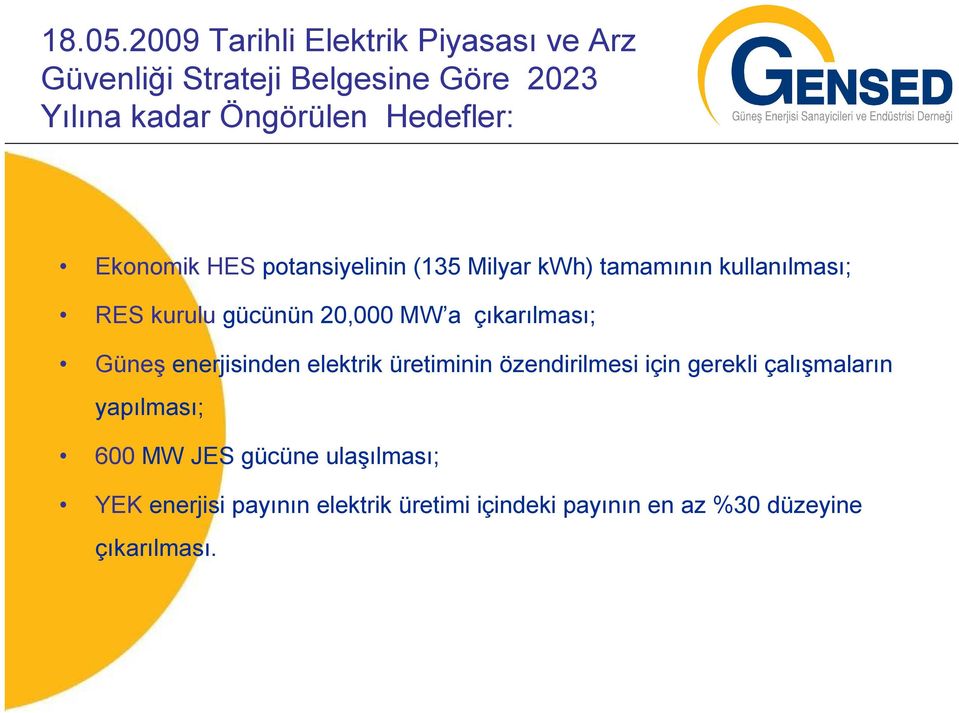 Hedefler: Ekonomik HES potansiyelinin (135 Milyar kwh) tamamının kullanılması; RES kurulu gücünün 20,000 MW