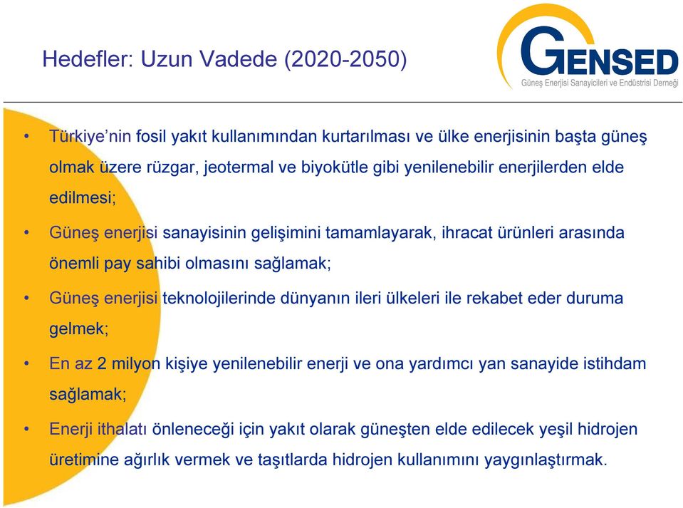 enerjisi teknolojilerinde dünyanın ileri ülkeleri ile rekabet eder duruma gelmek; En az 2 milyon kişiye yenilenebilir enerji ve ona yardımcı yan sanayide istihdam