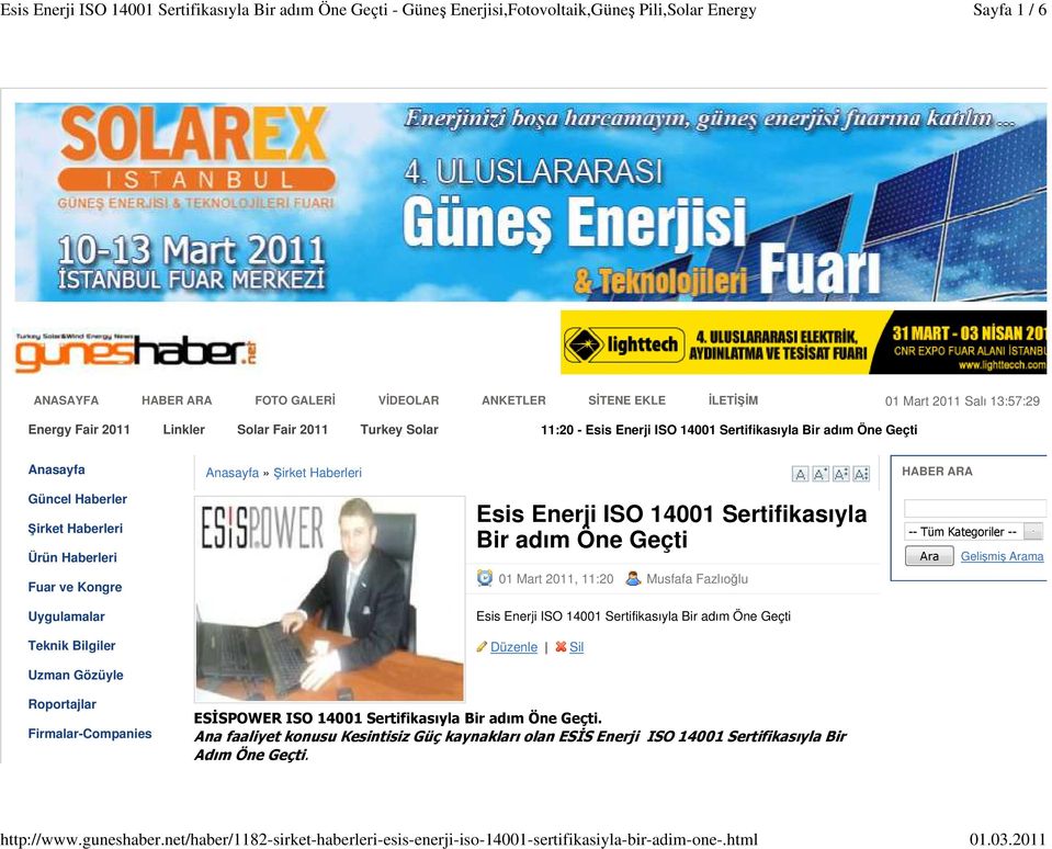 Roportajlar Firmalar-Companies Esis Enerji ISO 14001 Sertifikasıyla Bir adım Öne Geçti 01 Mart 2011, 11:20 Musfafa Fazlıoğlu Esis Enerji ISO 14001 Sertifikasıyla Bir adım Öne Geçti Düzenle Sil