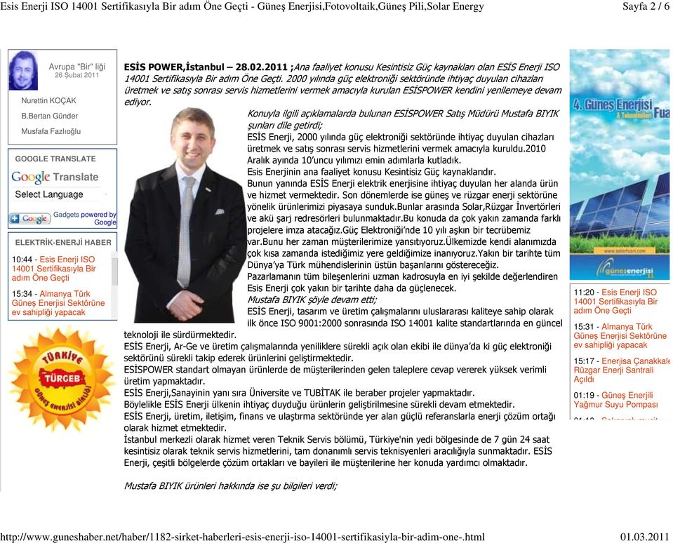 Almanya Türk Güneş Enerjisi Sektörüne ev sahipliği yapacak ESİS POWER,İstanbul 28.02.2011 ;Ana faaliyet konusu Kesintisiz Güç kaynakları olan ESİS Enerji ISO 14001 Sertifikasıyla Bir adım Öne Geçti.