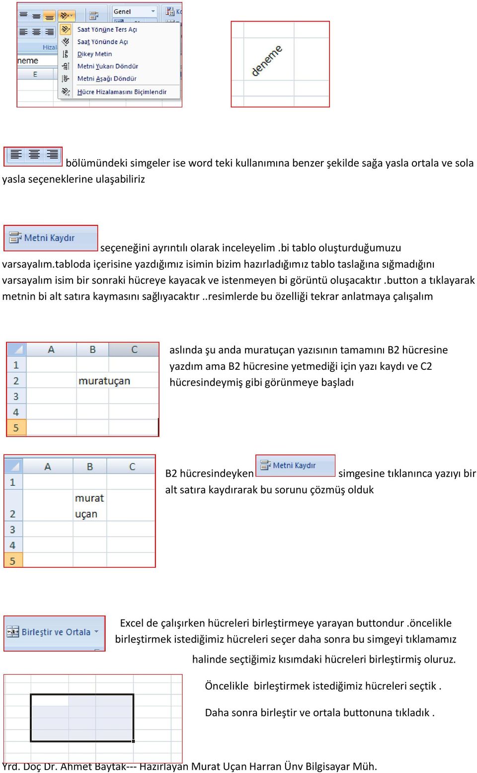 button a tıklayarak metnin bi alt satıra kaymasını sağlıyacaktır.