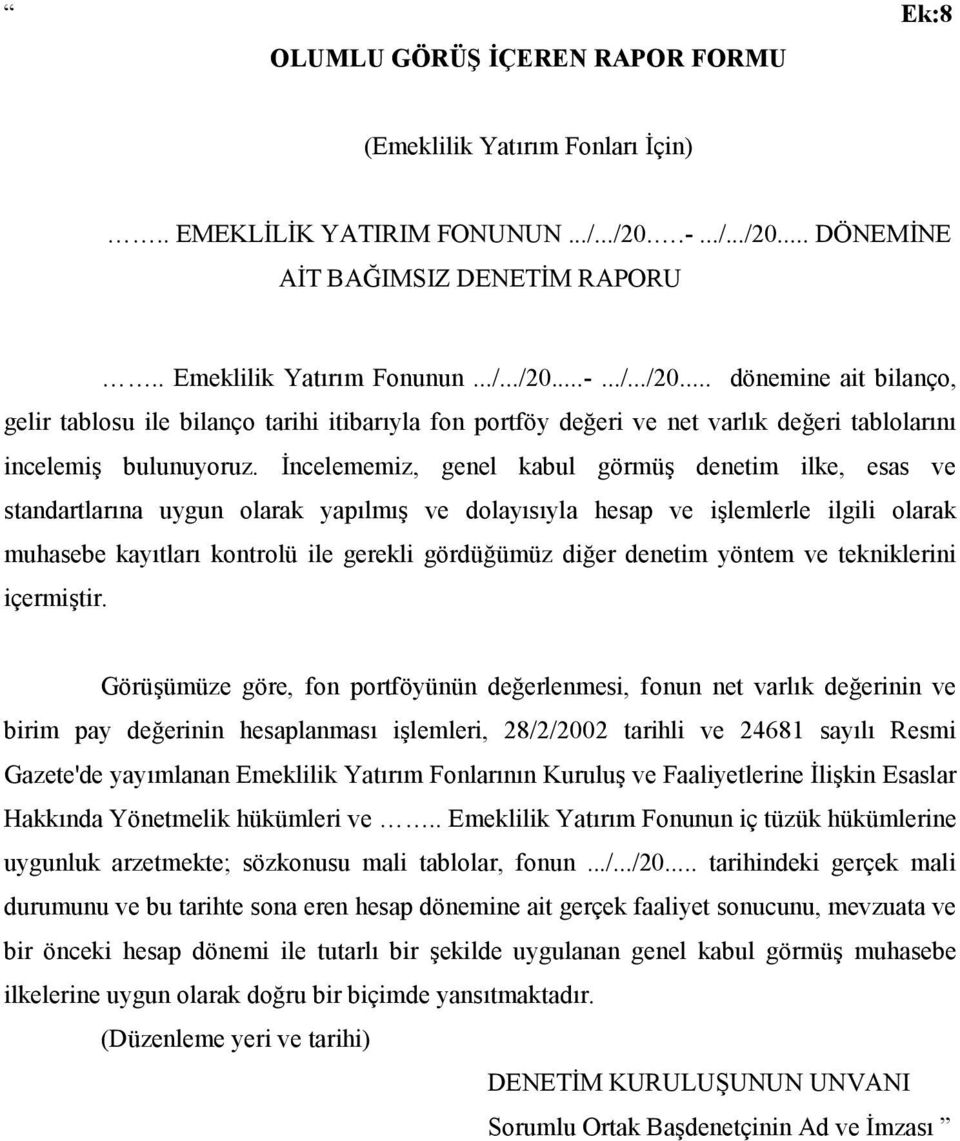 İncelememiz, genel kabul görmüş denetim ilke, esas ve standartlarõna uygun olarak yapõlmõş ve dolayõsõyla hesap ve işlemlerle ilgili olarak muhasebe kayõtlarõ kontrolü ile gerekli gördüğümüz diğer