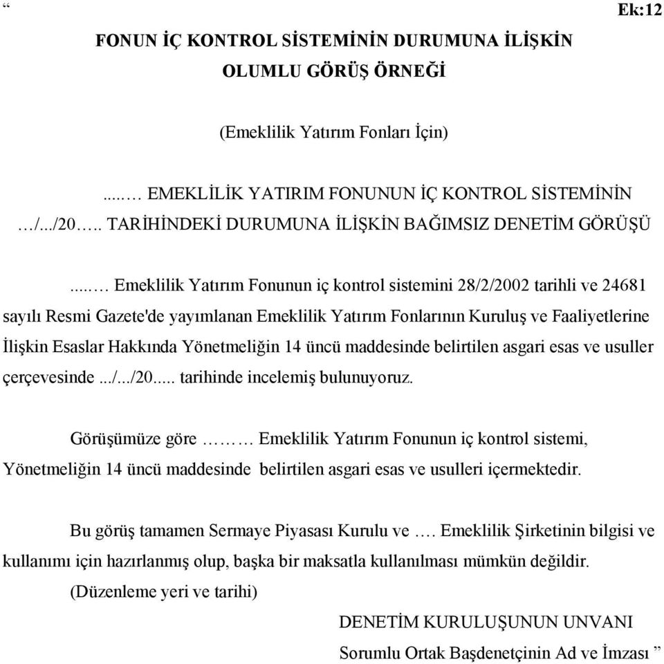 Yönetmeliğin 14 üncü maddesinde belirtilen asgari esas ve usuller çerçevesinde.../.../20... tarihinde incelemiş bulunuyoruz.