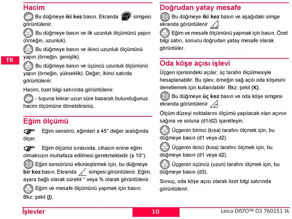 acim, özet bilgi satırında görüntülenir. - tuşuna tekrar uzun süre basarak bulunduğunuz hacim ölçümüne dönebilirsiniz. Eğim ölçümü ölçer.