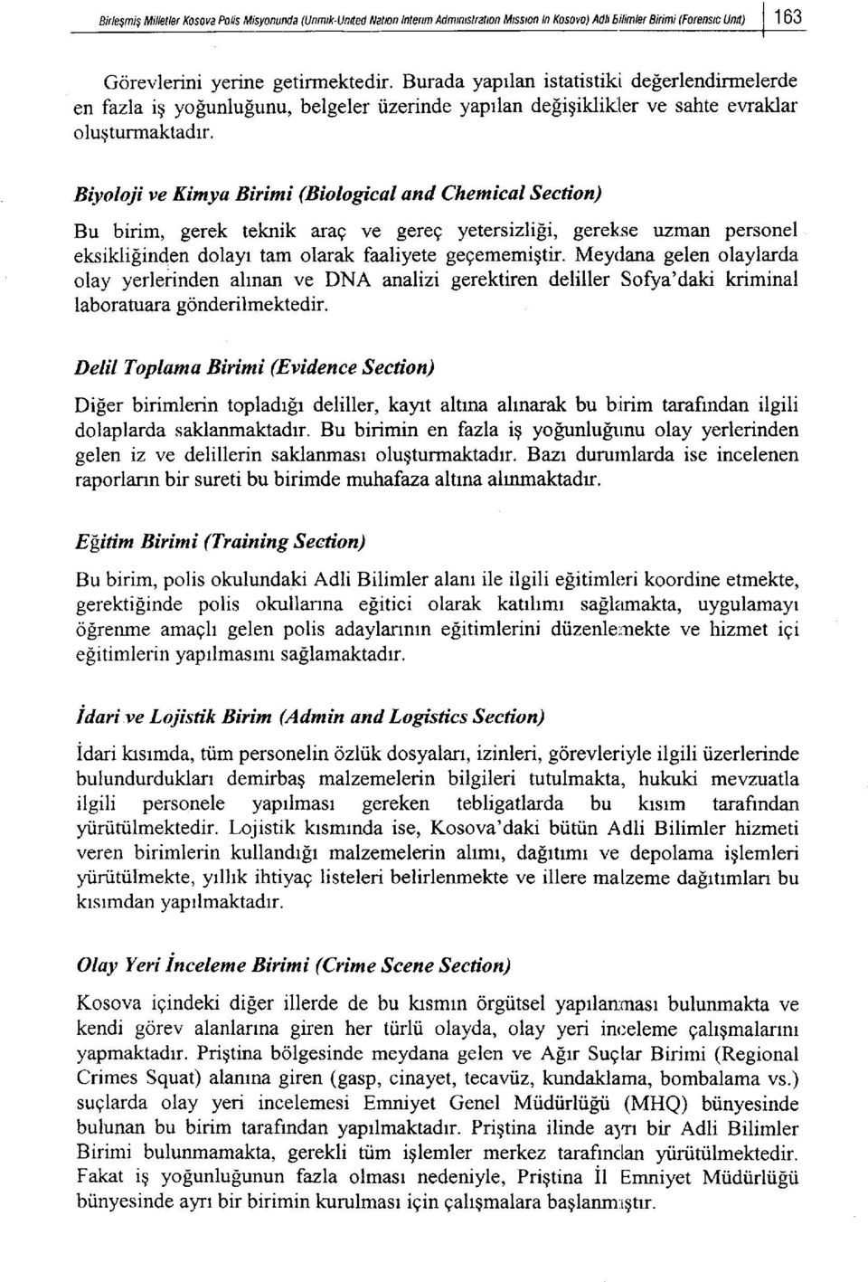 Biyoloji ve Kimya Birimi (Biological and Chemical Section) Bu birim, gerek teknik arag ve gereg yetersizlisi, gerekse uzman personel eksiklifinden dolayr tam olarak faaliyete gegememigtir.