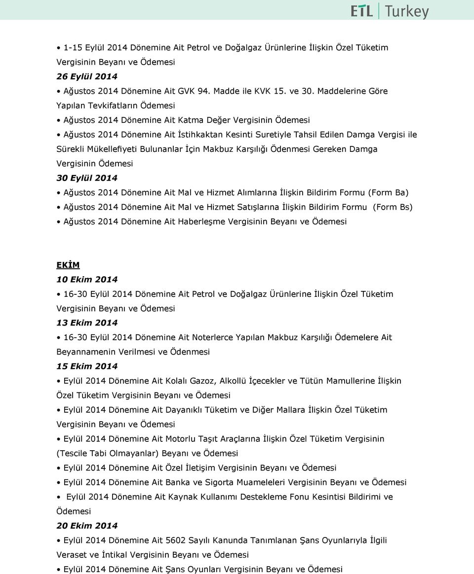 2014 Ağustos 2014 Dönemine Ait Mal ve Hizmet Alımlarına İlişkin Bildirim Formu (Form Ba) Ağustos 2014 Dönemine Ait Mal ve Hizmet Satışlarına İlişkin Bildirim Formu (Form Bs) Ağustos 2014 Dönemine Ait