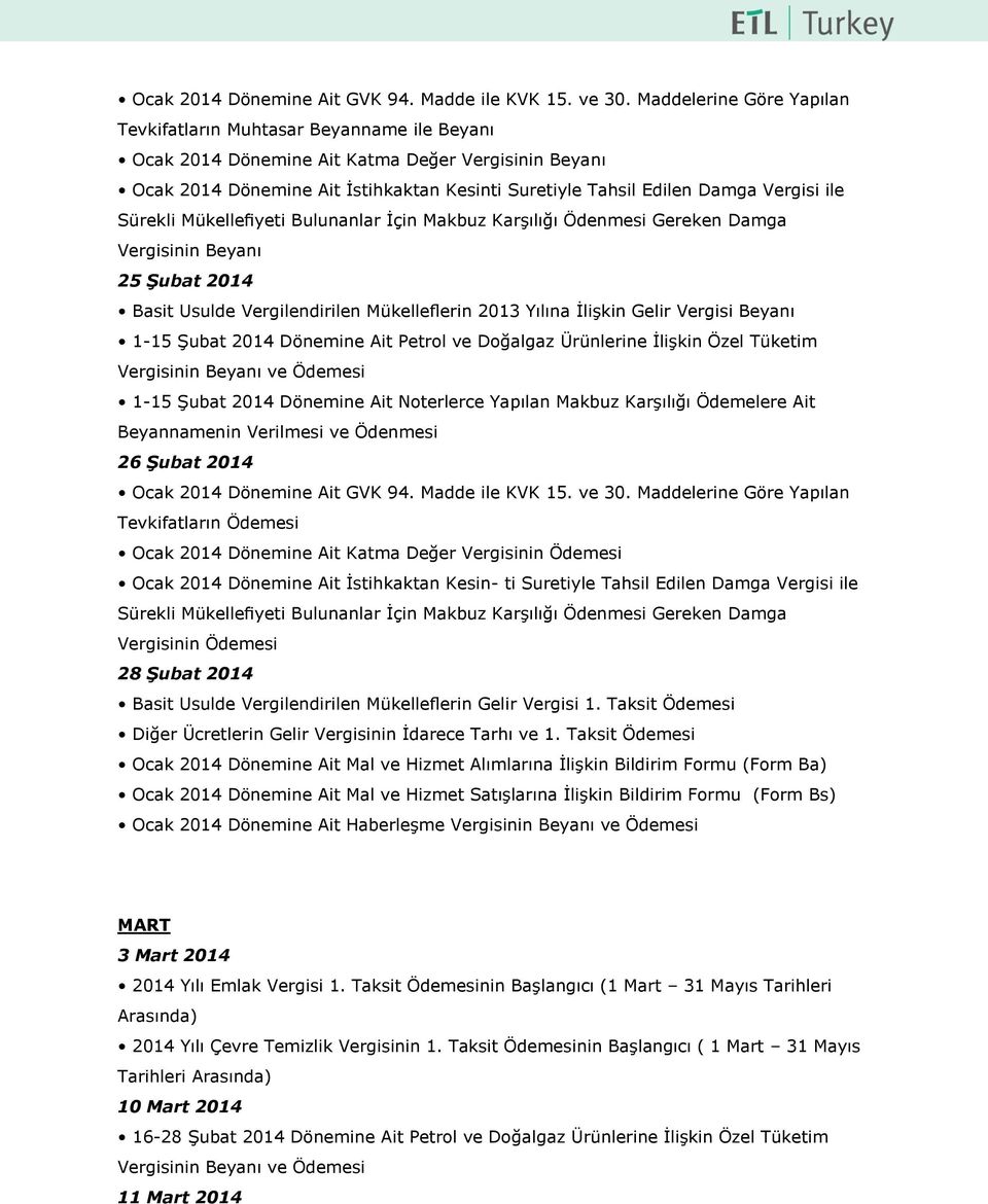 Mükelleflerin 2013 Yılına İlişkin Gelir Vergisi Beyanı 1-15 Şubat 2014 Dönemine Ait Petrol ve Doğalgaz Ürünlerine İlişkin Özel Tüketim 1-15 Şubat 2014 Dönemine Ait Noterlerce Yapılan Makbuz Karşılığı