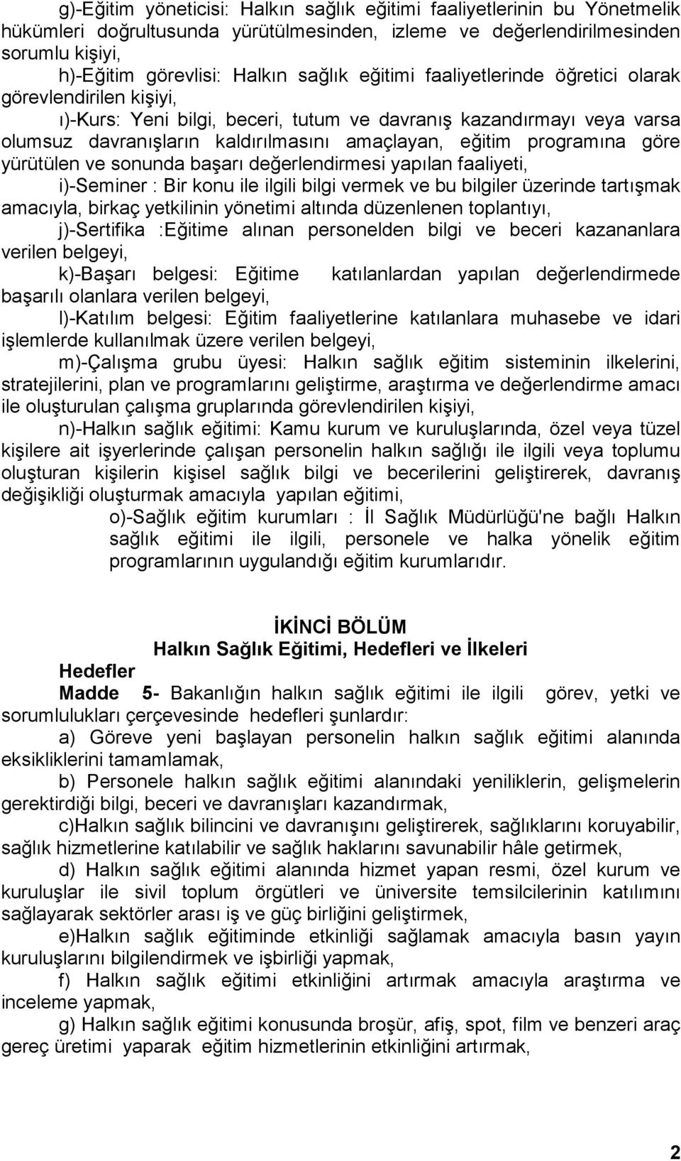 programına göre yürütülen ve sonunda başarı değerlendirmesi yapılan faaliyeti, i)-seminer : Bir konu ile ilgili bilgi vermek ve bu bilgiler üzerinde tartışmak amacıyla, birkaç yetkilinin yönetimi