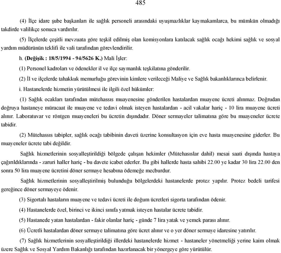 ) Mali İşler: (1) Personel kadroları ve ödenekler il ve ilçe saymanlık teşkilatına gönderilir.