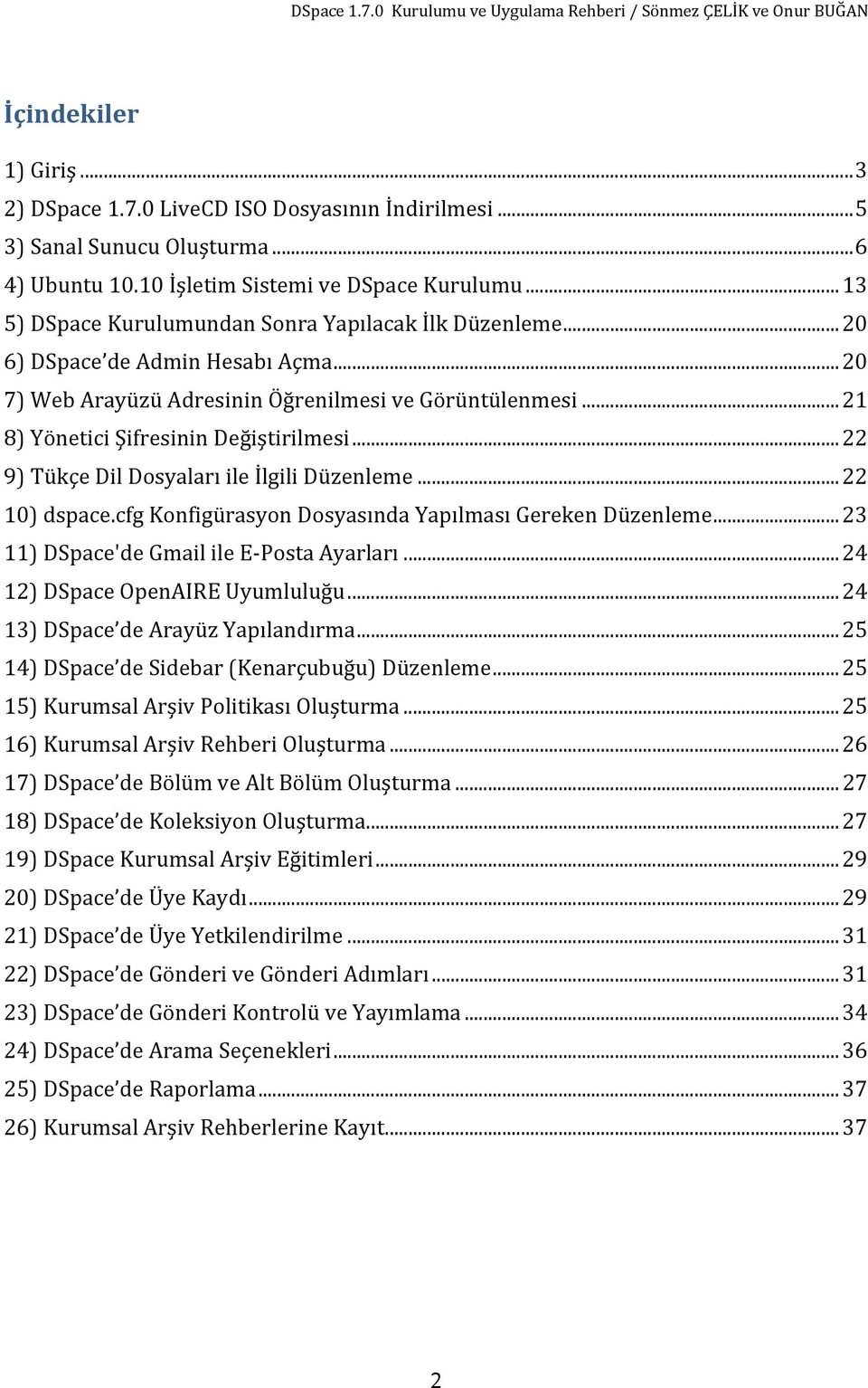 .. 22 9) Tükçe Dil Dosyaları ile İlgili Düzenleme... 22 10) dspace.cfg Konfigürasyon Dosyasında Yapılması Gereken Düzenleme... 23 11) DSpace'de Gmail ile E Posta Ayarları.