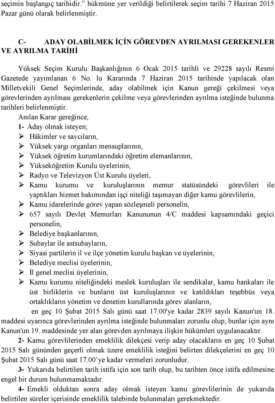 lu Kararında 7 Haziran 2015 tarihinde yapılacak olan Milletvekili Genel Seçimlerinde, aday olabilmek için Kanun gereği çekilmesi veya görevlerinden ayrılması gerekenlerin çekilme veya görevlerinden