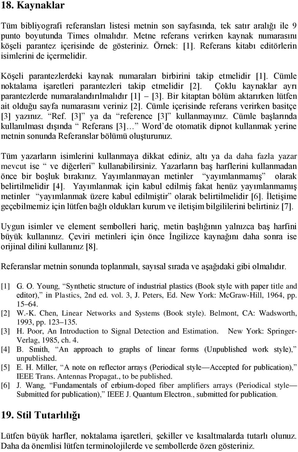 Köşeli parantezlerdeki kaynak numaraları birbirini takip etmelidir [1]. Cümle noktalama işaretleri parantezleri takip etmelidir [2]. Çoklu kaynaklar ayrı parantezlerde numaralandırılmalıdır [1] [3].