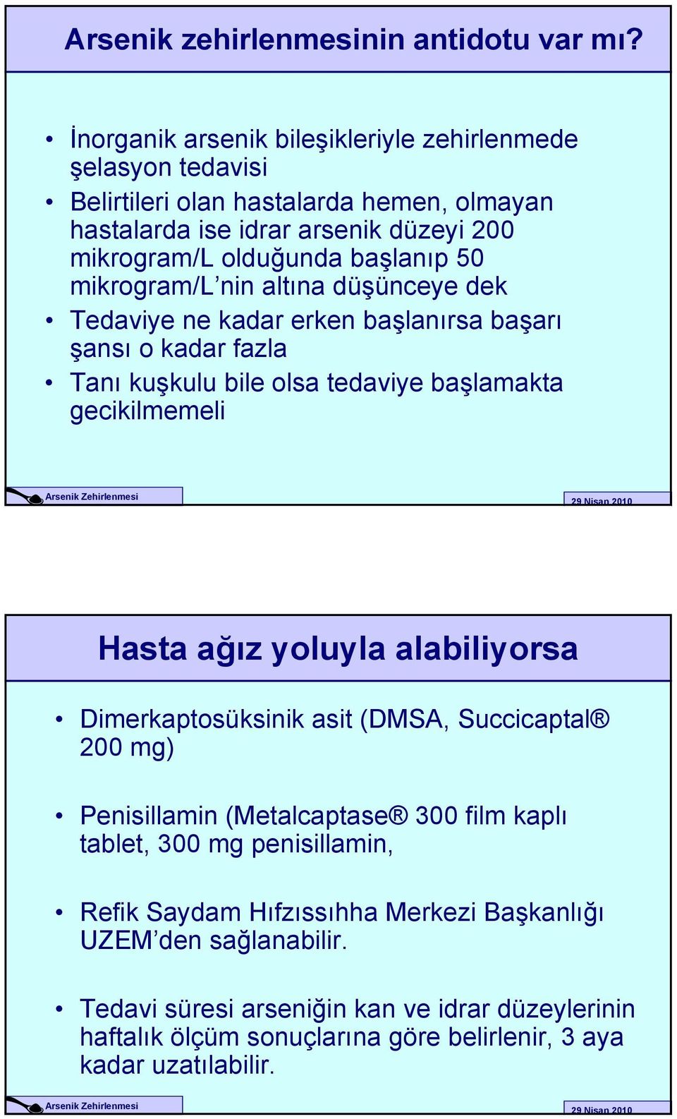 50 mikrogram/l nin altına düşünceye dek Tedaviye ne kadar erken başlanırsa başarı şansı o kadar fazla Tanı kuşkulu bile olsa tedaviye başlamakta gecikilmemeli Hasta ağız yoluyla