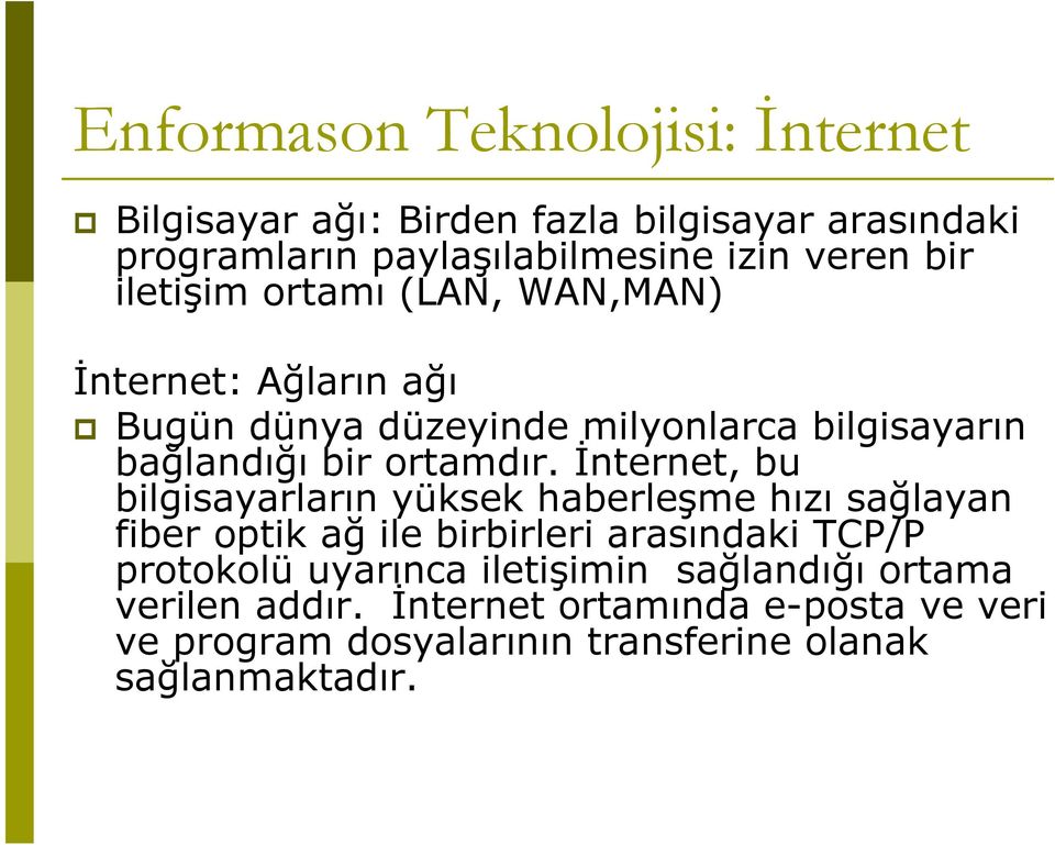 Đnternet, bu bilgisayarların yüksek haberleşme hızı sağlayan fiber optik ağ ile birbirleri arasındaki TCP/P protokolü uyarınca