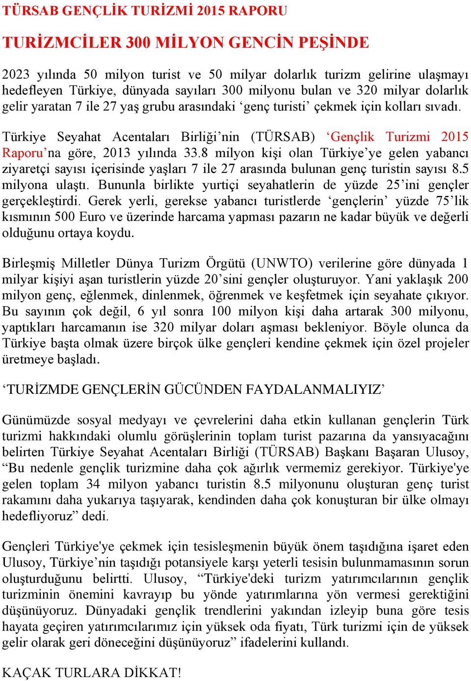 Türkiye Seyahat Acentaları Birliği nin (TÜRSAB) Gençlik Turizmi 2015 Raporu na göre, 2013 yılında 33.