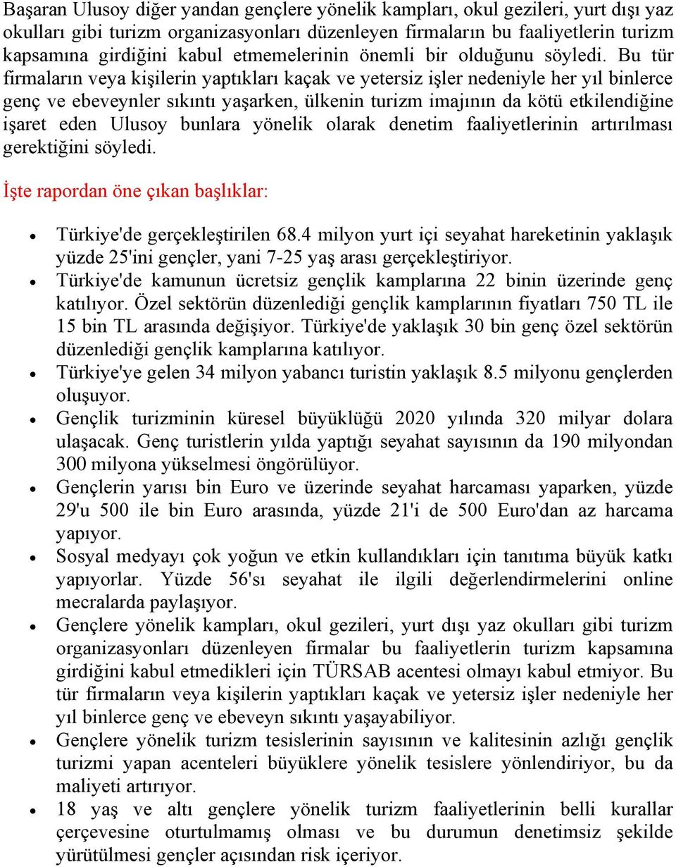 Bu tür firmaların veya kişilerin yaptıkları kaçak ve yetersiz işler nedeniyle her yıl binlerce genç ve ebeveynler sıkıntı yaşarken, ülkenin turizm imajının da kötü etkilendiğine işaret eden Ulusoy